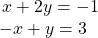  \begin{array}{l}\,x+2y=-1\hfill \\ -x+y=3\hfill \end{array}