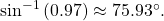 \,{\mathrm{sin}}^{-1}\left(0.97\right)\approx 75.93^{\circ}.\,