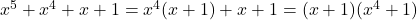 x^5 + x^4 + x + 1= x^4( x+ 1) + x + 1 = (x+1) ( x^4 + 1 )