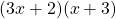 (3x + 2)(x + 3)