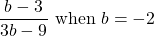 \dfrac{b-3}{3b-9}\text{ when }b=-2