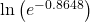 \,\mathrm{ln}\left({e}^{-0.8648}\right)\,