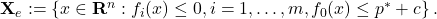 \mathbf{X}_e:=\left\{x \in \mathbf{R}^n: f_i(x) \leq 0, i=1, \ldots, m, f_0(x) \leq p^*+c\right\} .