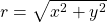 \,r=\sqrt{{x}^{2}+{y}^{2}}