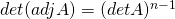 \func{det}(\func{adj }A) = (\func{det }A)^{n-1}