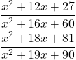 \displaystyle{ \frac{\displaystyle{\frac{x^2 + 12 x +27}{ x^2 + 16 x + 60 }} }{\displaystyle{\frac{ x^2 +18x +81}{ x^2 +19x + 90 } }} }