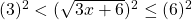 (3)^2 < (\sqrt{3x+6})^2 \le (6)^2