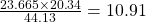 \frac{23.665 \times 20.34}{44.13} = 10.91