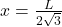 x = \frac{L}{2\sqrt{3}}