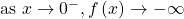 \text{as }x\to {0}^{-},f\left(x\right)\to -\infty 