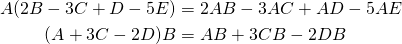 \begin{align*} A(2B - 3C + D - 5E) & = 2AB - 3AC + AD - 5AE \\ (A + 3C - 2D)B & = AB + 3CB - 2DB \end{align*}