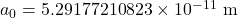 a_0 = 5.29177210823 \times 10^{-11}\textrm{ m}