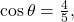 \,\mathrm{cos}\,\theta =\frac{4}{5},\,