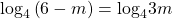 {\mathrm{log}}_{4}\left(6-m\right)={\mathrm{log}}_{4}3m