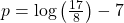 p=\mathrm{log}\left(\frac{17}{8}\right)-7