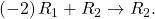 \,\left(-2\right){R}_{1}+{R}_{2}\to {R}_{2}.\,