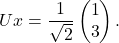 \[Ux = \dfrac{1}{\sqrt{2}}\begin{pmatrix} 1 \\ 3 \end{pmatrix}.\]