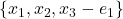 \{ x_1, x_2, x_3 - e_1 \}