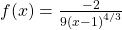 f\text{″}(x)=\frac{-2}{9{(x-1)}^{4\text{/}3}}