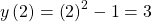 y\left(2\right)={\left(2\right)}^{2}-1=3