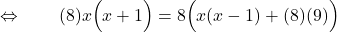 \qquad \Leftrightarrow \qquad ( {8}) x\Big(x + 1\Big) = {8}\Big(x (x - 1) + ({8} )({9} )\Big)