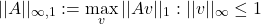 \[||A||_{\infty,1} := \max_{v}||Av||_{1}: ||v||_{\infty} \le 1\]