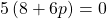 5\left(8+6p\right)=0