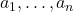 a_{1}, \dots, a_{n}