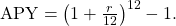 \,\text{APY}={\left(1+\frac{r}{12}\right)}^{12}-1.