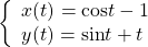 \left\{\begin{array}{l}x(t)=\mathrm{cos}t-1\\ y(t)=\mathrm{sin}t+t\end{array}