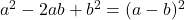 a^2 -2 a b + b^2 = (a-b)^2