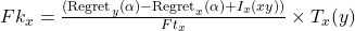 Fk_x = \frac{({\rm Regret}_y(\alpha) - {\rm Regret}_x(\alpha) + I_x(xy))}{Ft_x} \times T_x(y)