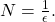 N=\frac{1}{\epsilon }.