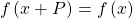 \,f\left(x+P\right)=f\left(x\right)\,