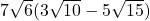 7\sqrt{6}(3\sqrt{10} - 5\sqrt{15})