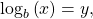 \,{\mathrm{log}}_{b}\left(x\right)=y,