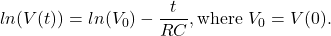 \begin{equation*}       ln(V(t)) = ln(V_0) -\frac{t}{RC}, \text{where} ~V_0 = V(0).         \end{equation*}