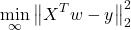 \[\min _{\infty}\left\|X^T w-y\right\|_2^2\]