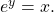 \text{ }{e}^{y}=x.