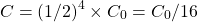 \[C = (1/2)^4 \times C_0 = C_0/16\]