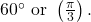 \,{60}^{\circ }\text{ or }\left(\frac{\pi }{3}\right).