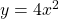 y=4{x}^{2}