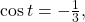 \,\text{cos}\,t=-\frac{1}{3},