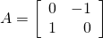 A = \left[ \begin{array}{rr} 0 & -1 \\ 1 & 0 \end{array} \right]