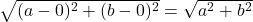 \sqrt{ ( {a} -0 )^2 + ( {b}-0 )^2 } = \sqrt{ a^2 + b^2 }