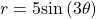 r=5\text{sin}\left(3\theta \right)