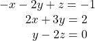 \begin{array}{r}\hfill -x-2y+z=-1\\ \hfill 2x+3y=2\,\,\,\,\\ \hfill y-2z=0\,\,\,\,\end{array}