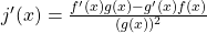 j^{\prime}(x)=\large \frac{f^{\prime}(x)g(x)-g^{\prime}(x)f(x)}{(g(x))^2}