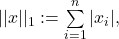 ||x||_1 := \sum\limits_{i=1}^{n} |x_i|,