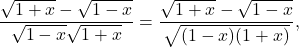 \[\frac{\sqrt{1+x} - \sqrt{1-x}}{ \sqrt{1-x} \sqrt{1+x}} = \frac{\sqrt{1+x} - \sqrt{1-x}}{ \sqrt{(1-x)(1+x)}},\]